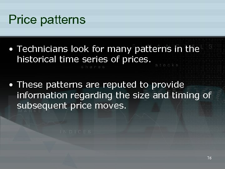 Price patterns • Technicians look for many patterns in the historical time series of