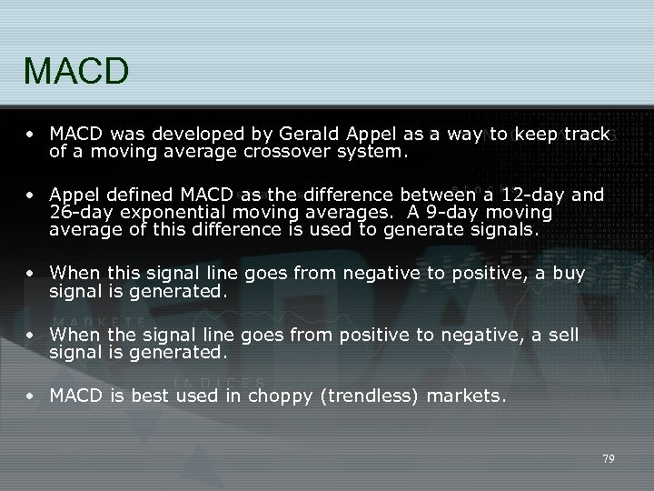 MACD • MACD was developed by Gerald Appel as a way to keep track