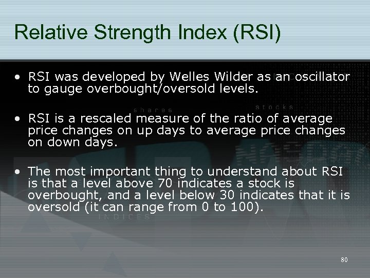 Relative Strength Index (RSI) • RSI was developed by Welles Wilder as an oscillator