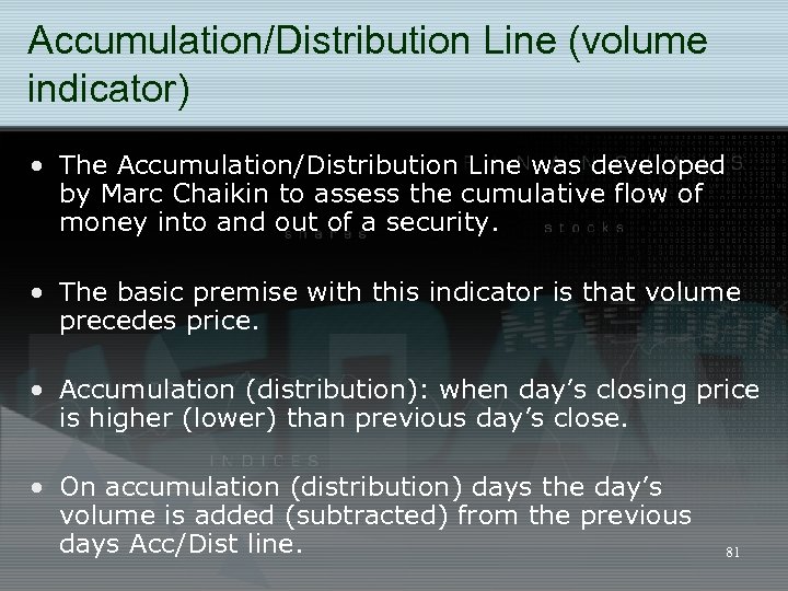 Accumulation/Distribution Line (volume indicator) • The Accumulation/Distribution Line was developed by Marc Chaikin to