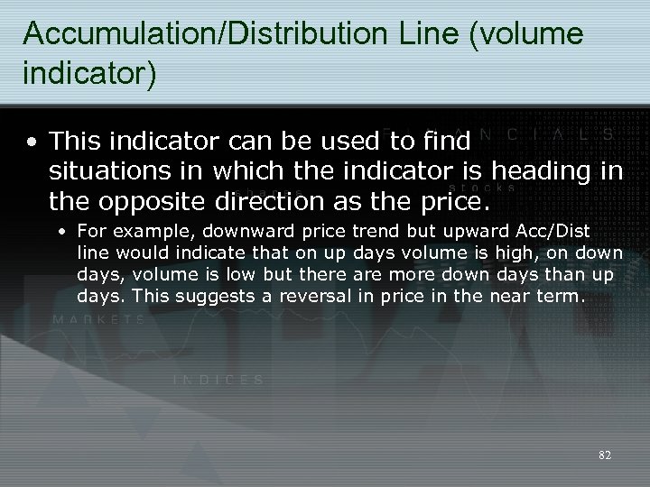 Accumulation/Distribution Line (volume indicator) • This indicator can be used to find situations in