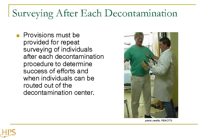 Surveying After Each Decontamination n Provisions must be provided for repeat surveying of individuals