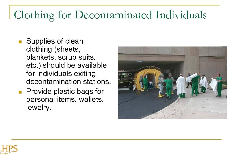 Clothing for Decontaminated Individuals n n Supplies of clean clothing (sheets, blankets, scrub suits,