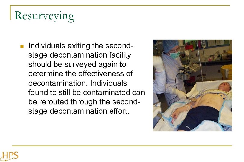 Resurveying n Individuals exiting the secondstage decontamination facility should be surveyed again to determine