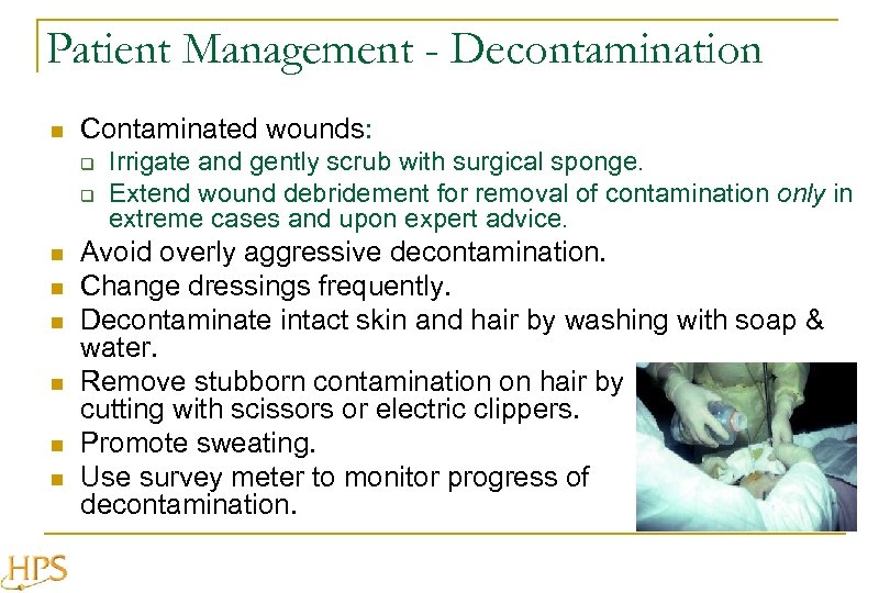 Patient Management - Decontamination n Contaminated wounds: q q n n n Irrigate and