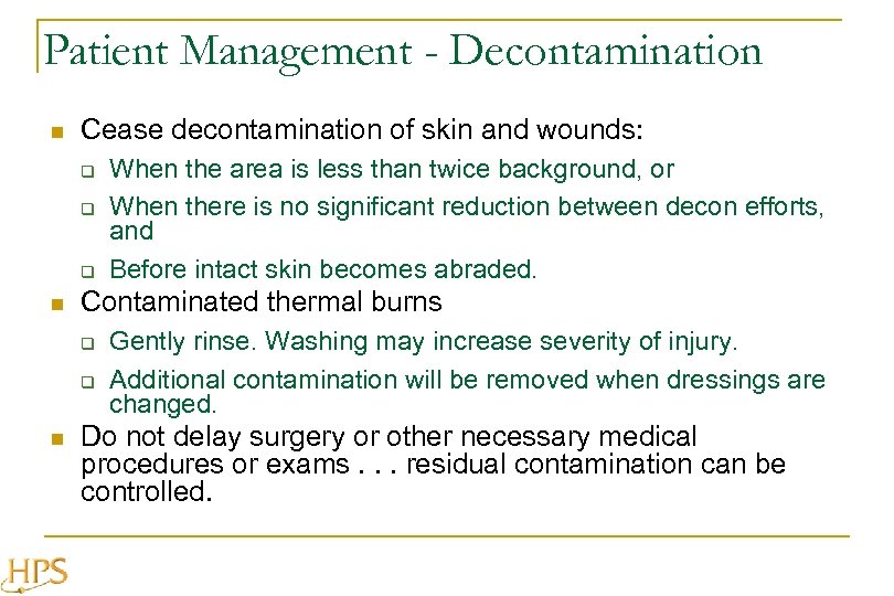 Patient Management - Decontamination n Cease decontamination of skin and wounds: q q q