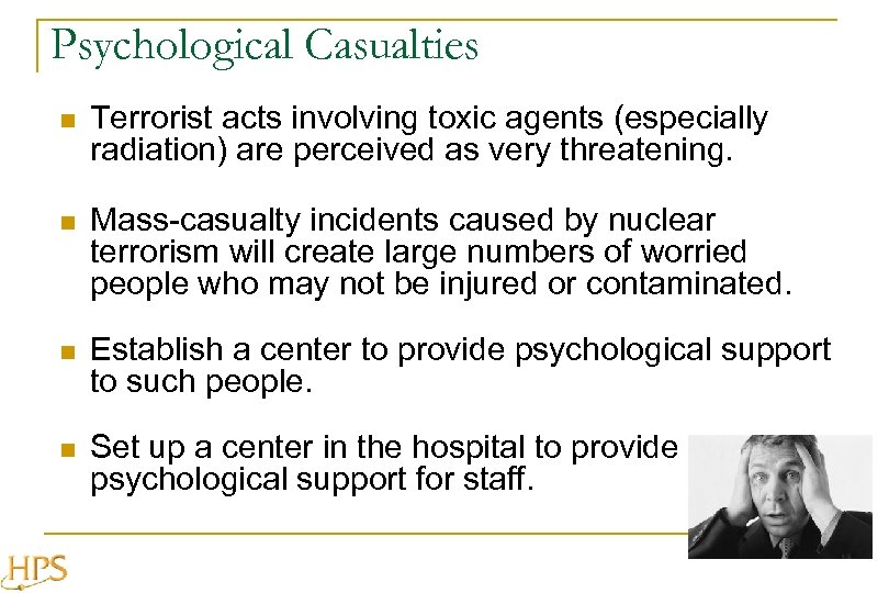 Psychological Casualties n Terrorist acts involving toxic agents (especially radiation) are perceived as very