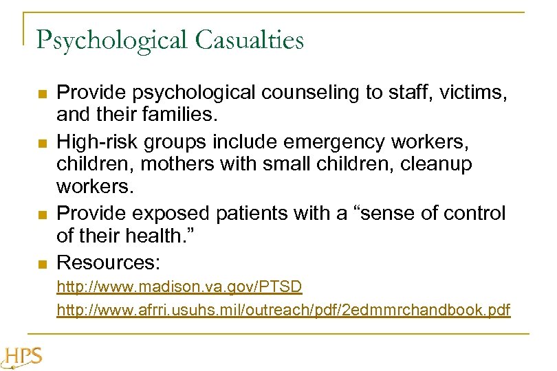Psychological Casualties n n Provide psychological counseling to staff, victims, and their families. High-risk