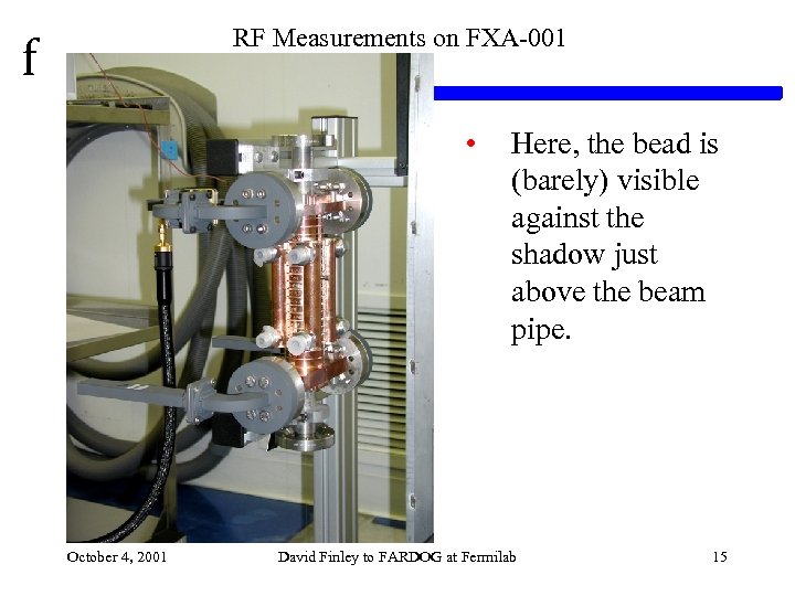 f RF Measurements on FXA-001 • October 4, 2001 Here, the bead is (barely)