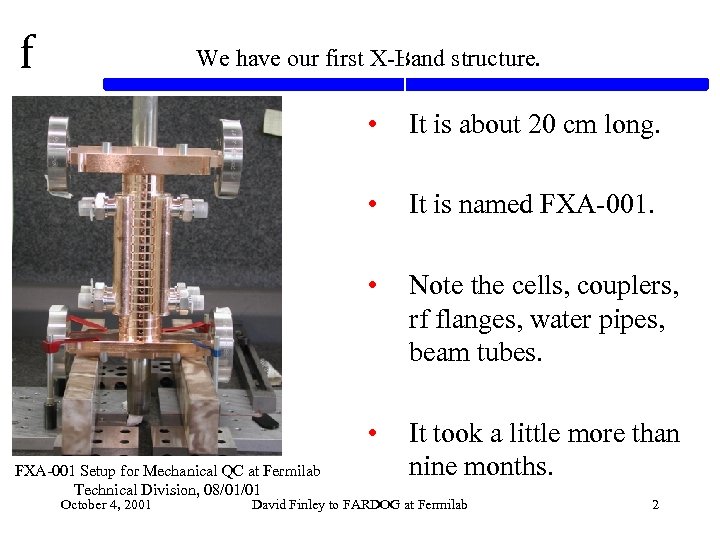 f We have our first X-Band structure. • • Note the cells, couplers, rf