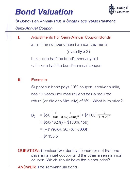Bond Valuation “A Bond is an Annuity Plus a Single Face Value Payment” Semi-Annual