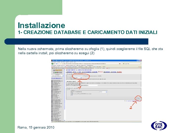 Installazione 1 - CREAZIONE DATABASE E CARICAMENTO DATI INIZIALI Nella nuova schermata, prima cliccheremo