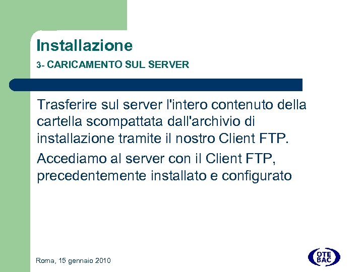 Installazione 3 - CARICAMENTO SUL SERVER Trasferire sul server l'intero contenuto della cartella scompattata