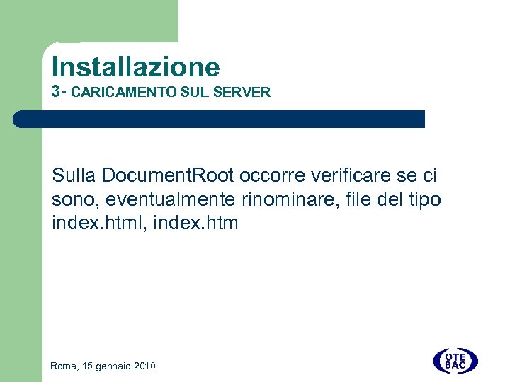 Installazione 3 - CARICAMENTO SUL SERVER Sulla Document. Root occorre verificare se ci sono,