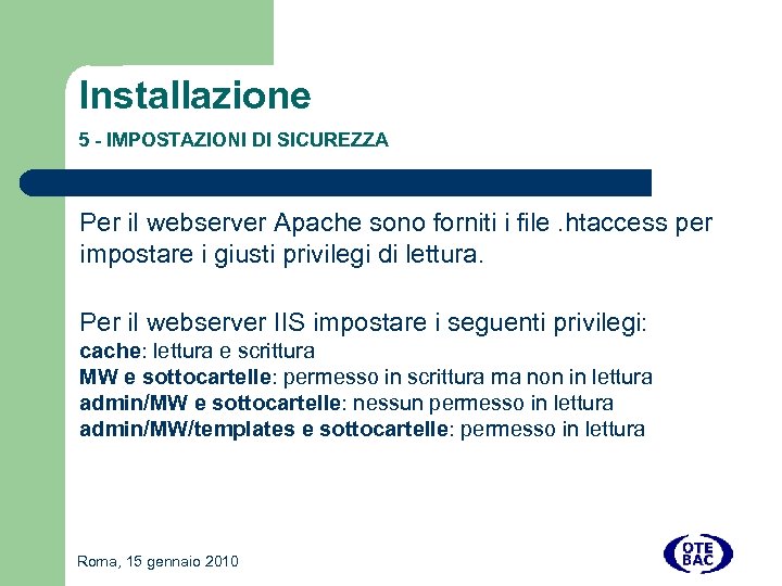 Installazione 5 - IMPOSTAZIONI DI SICUREZZA Per il webserver Apache sono forniti i file.