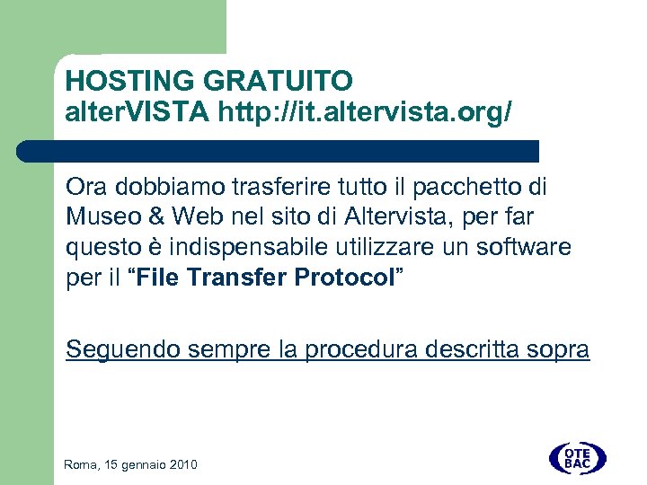 HOSTING GRATUITO alter. VISTA http: //it. altervista. org/ Ora dobbiamo trasferire tutto il pacchetto