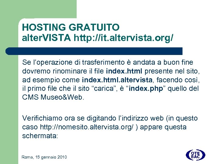 HOSTING GRATUITO alter. VISTA http: //it. altervista. org/ Se l’operazione di trasferimento è andata