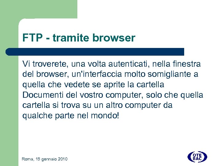 FTP - tramite browser Vi troverete, una volta autenticati, nella finestra del browser, un'interfaccia