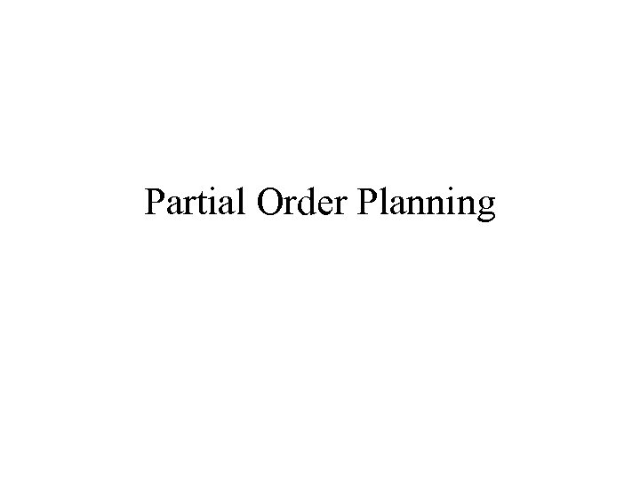 Partial Order Planning 