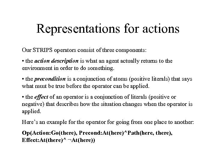 Representations for actions Our STRIPS operators consist of three components: • the action description