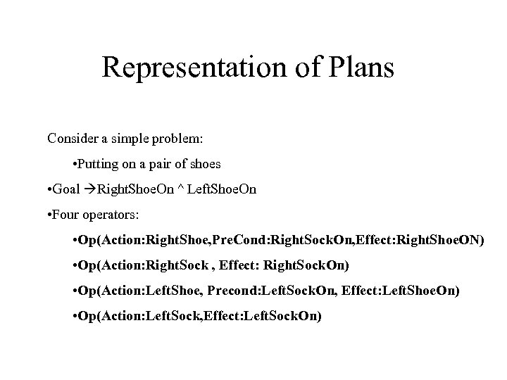 Representation of Plans Consider a simple problem: • Putting on a pair of shoes