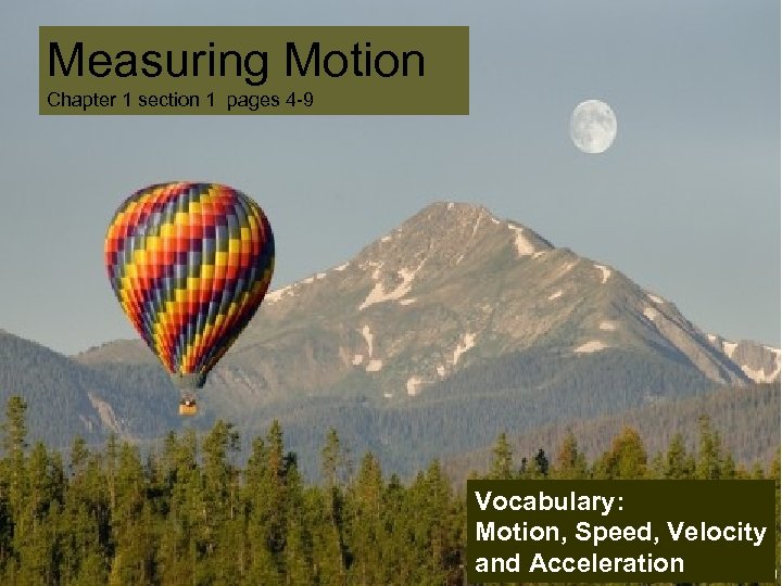 Measuring Motion Chapter 1 section 1 pages 4 -9 Vocabulary: Motion, Speed, Velocity and