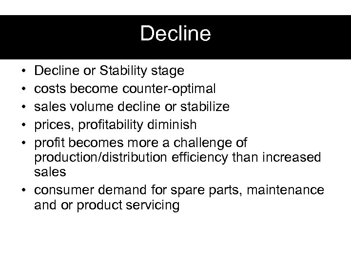 Decline • • • Decline or Stability stage costs become counter-optimal sales volume decline