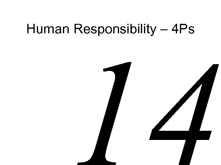 Human Responsibility – 4 Ps 