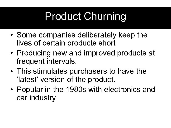 Product Churning • Some companies deliberately keep the lives of certain products short •