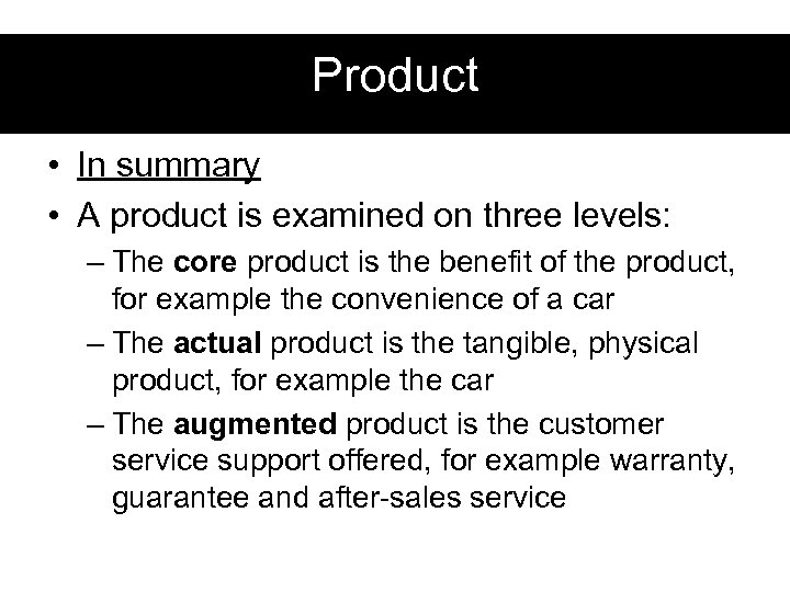 Product • In summary • A product is examined on three levels: – The