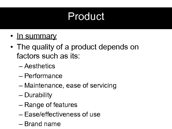 Product • In summary • The quality of a product depends on factors such