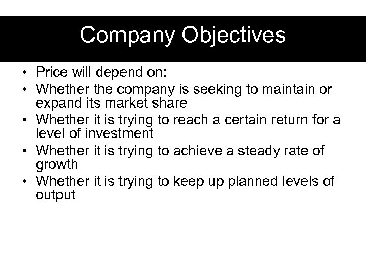 Company Objectives • Price will depend on: • Whether the company is seeking to