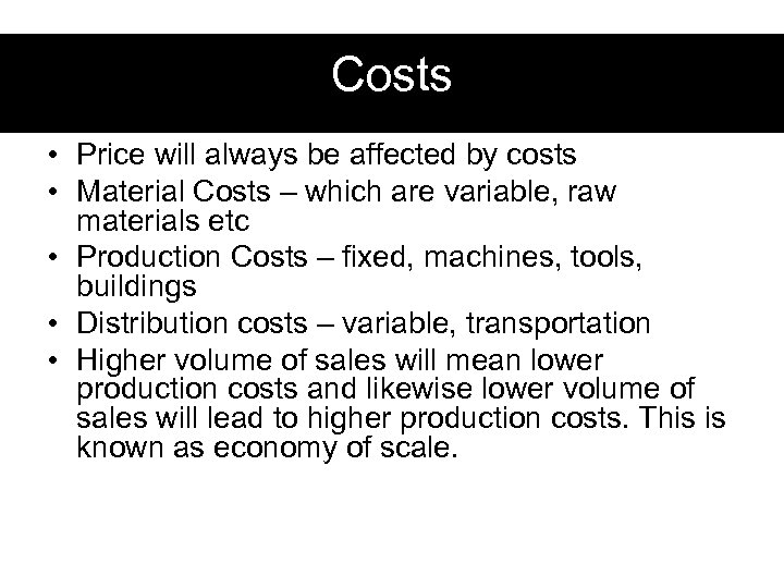 Costs • Price will always be affected by costs • Material Costs – which