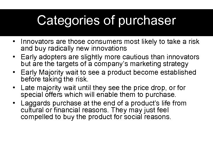 Categories of purchaser • Innovators are those consumers most likely to take a risk