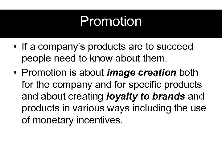 Promotion • If a company’s products are to succeed people need to know about