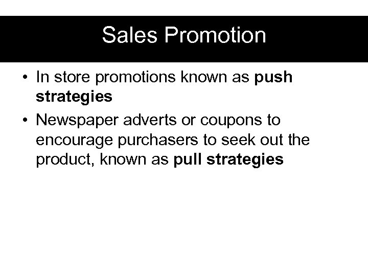 Sales Promotion • In store promotions known as push strategies • Newspaper adverts or