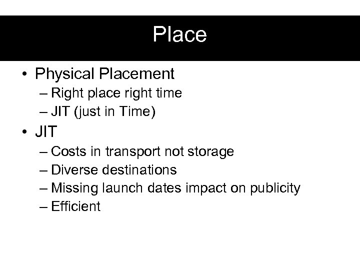 Place • Physical Placement – Right place right time – JIT (just in Time)