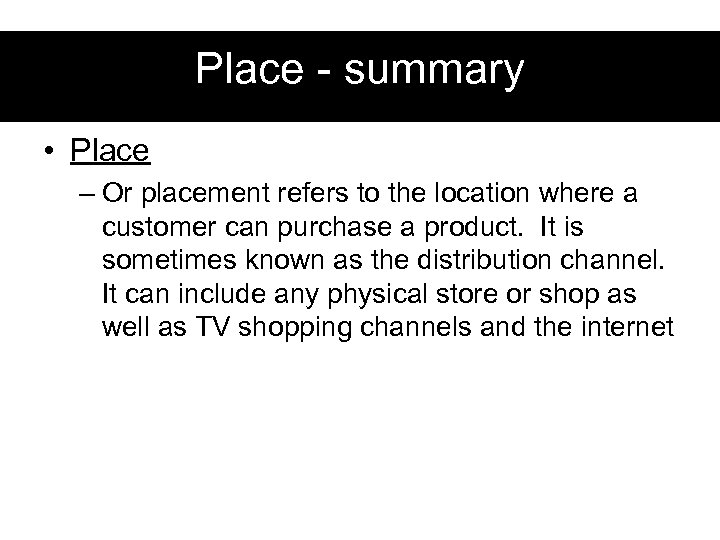 Place - summary • Place – Or placement refers to the location where a