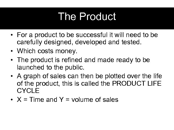 The Product • For a product to be successful it will need to be