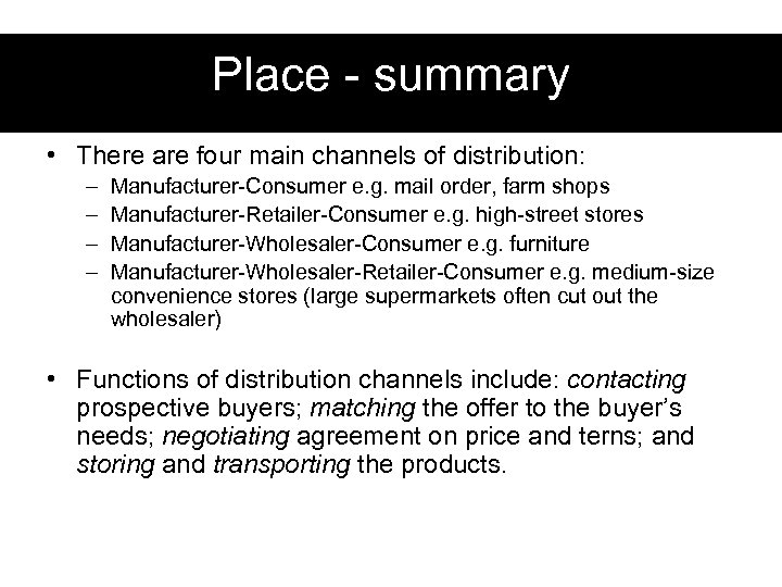 Place - summary • There are four main channels of distribution: – – Manufacturer-Consumer