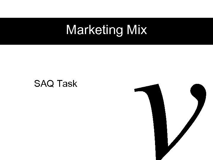 v Marketing Mix SAQ Task 