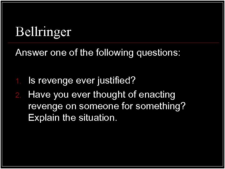 Bellringer Answer one of the following questions: 1. 2. Is revenge ever justified? Have