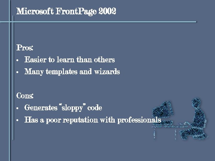 Microsoft Front. Page 2002 Pros: • Easier to learn than others • Many templates