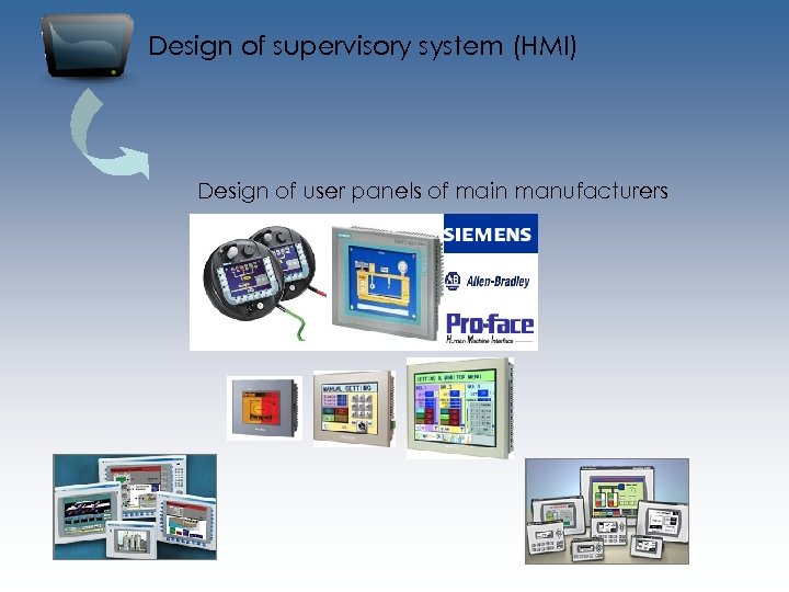 Design of supervisory system (HMI) Design of user panels of main manufacturers 