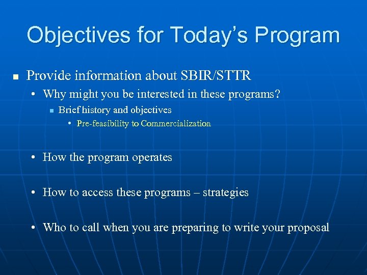 Objectives for Today’s Program n Provide information about SBIR/STTR • Why might you be
