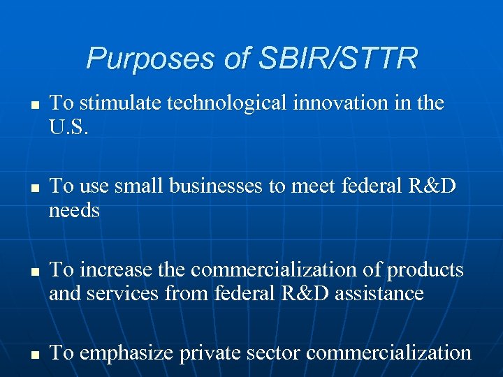 Purposes of SBIR/STTR n n To stimulate technological innovation in the U. S. To