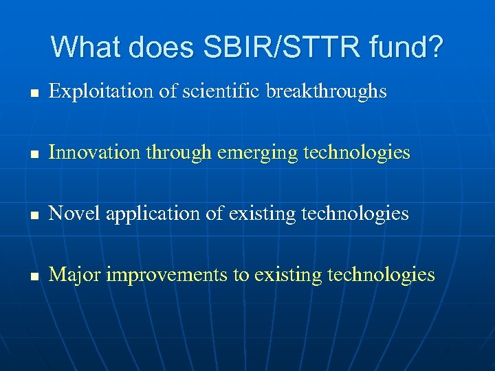 What does SBIR/STTR fund? n Exploitation of scientific breakthroughs n Innovation through emerging technologies