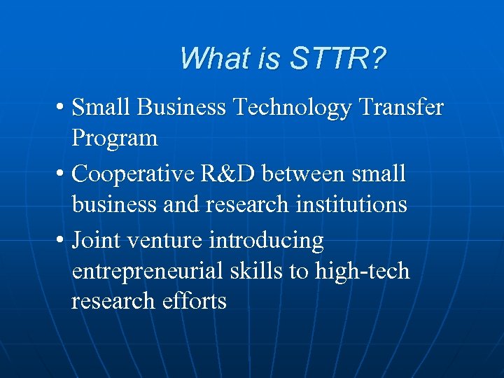  What is STTR? • Small Business Technology Transfer Program • Cooperative R&D between