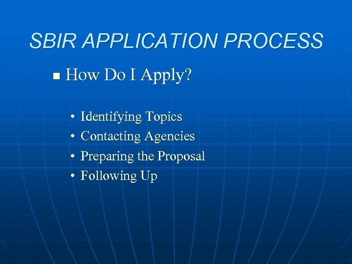 SBIR APPLICATION PROCESS n How Do I Apply? • • Identifying Topics Contacting Agencies
