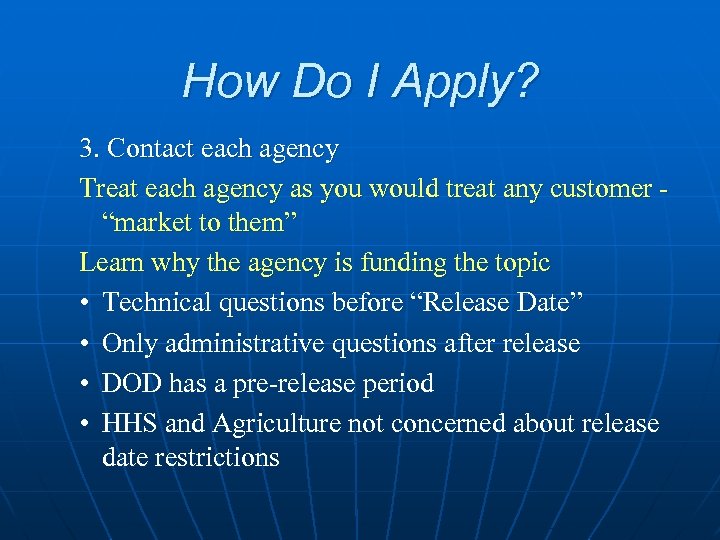 How Do I Apply? 3. Contact each agency Treat each agency as you would